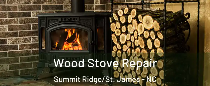 Wood Stove Repair Summit Ridge/St. James - NC