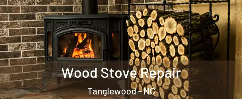 Wood Stove Repair Tanglewood - NC