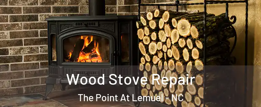 Wood Stove Repair The Point At Lemuel - NC