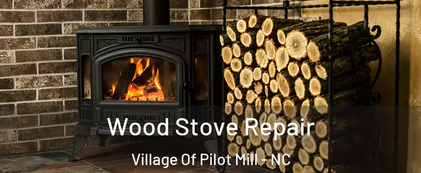 Wood Stove Repair Village Of Pilot Mill - NC