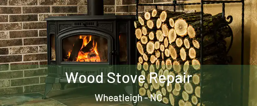 Wood Stove Repair Wheatleigh - NC