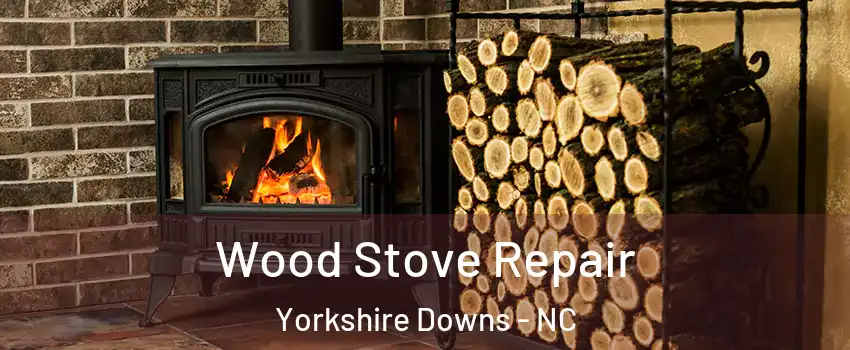Wood Stove Repair Yorkshire Downs - NC